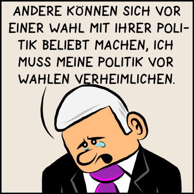 Premierminister: "Andere können sich vor einer Wahl mit ihrer Politik beliebt machen, ich muss meine Politik von Wahlen verheimlichen."