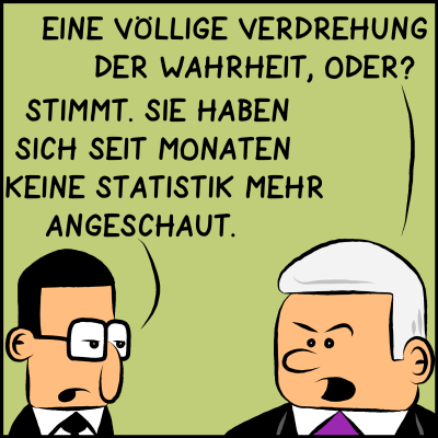 Comic, Bild 3: Der Premierminister fragt Brommel erboßt: "Eine völlige Verdrehung der Wahrheit, oder?" Der Assistent überdreht die Augen und Antwortet: "Stimmt. Sie haben sich seit Monaten keine Statistik mehr angeschaut."