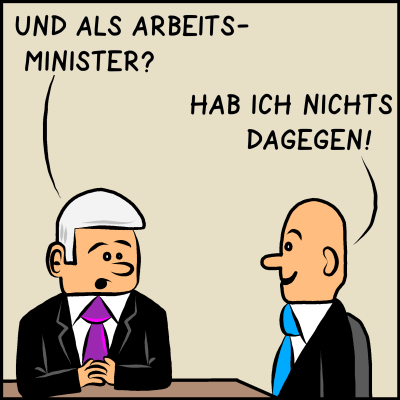 Plenk fragt: "Und als Arbeitsminister?" Der Minister antwortet: "Hab ich nichts dagegen!"