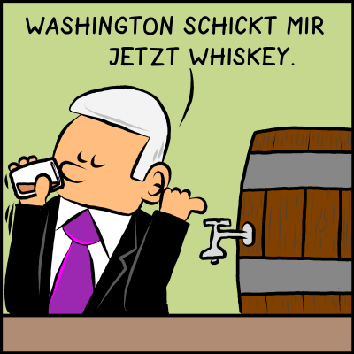 Brommel nimmt einen Schluck aus einem Glas und deutet auf ein Fass: "Washington schickt mir jetzt Whiskey"