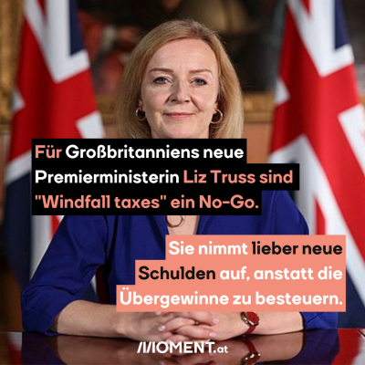 Liz Truss, dazu der Text: Für Großbritanniens neue Premierministerin Liz Truss sind "Windfall taxes" ein No-Go. Sie nimmt lieber neue Schulden auf, anstatt die Übergewinne zu besteuern.