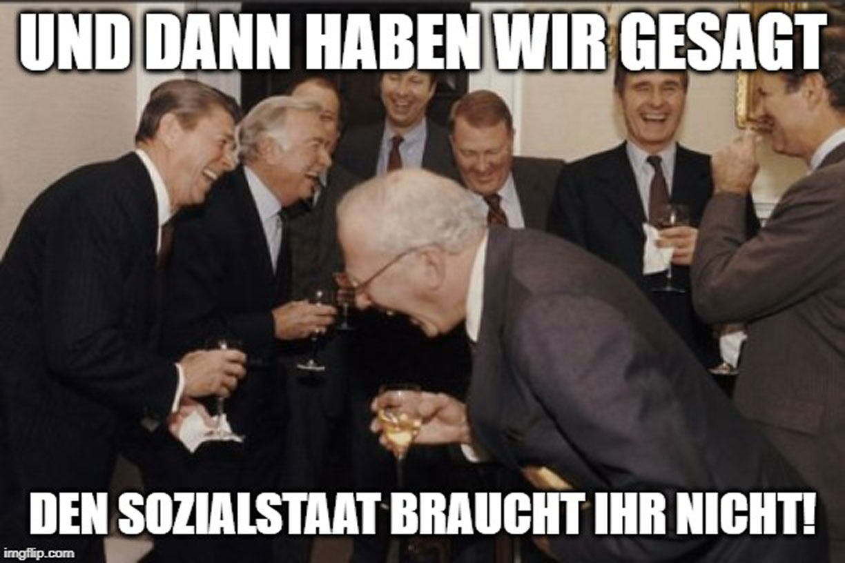 Ein Meme ist zu sehen. Alte Männer im Anzug lachen. Dabei steht der Text "Und dann haben wir gesagt, den Sozialstaat braucht ihr nicht"