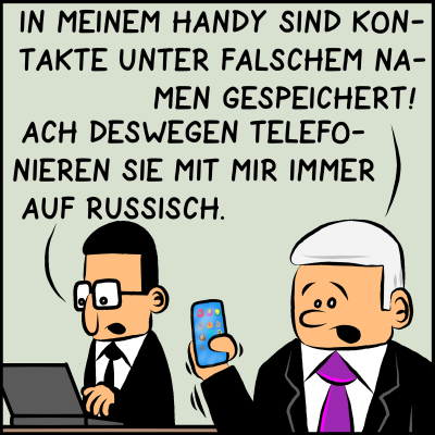 Comic, Bild 4: Verzweifelt geht der Premierminister zu seinem Assistenten und klagt: "In meinem Handy sind Kontakte unter falschem Namen gespeichert!" Assistent Brommel antwortet: "Ach deswegen telefonieren Sie mit mir immer auf Russisch."