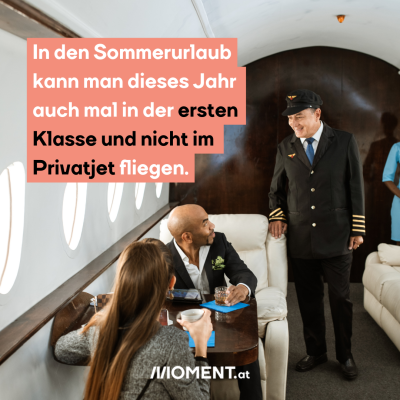 In den Sommerurlaub kann man dieses Jahr auch mal in der ersten Klasse und nicht im Privatjet fliegen. 