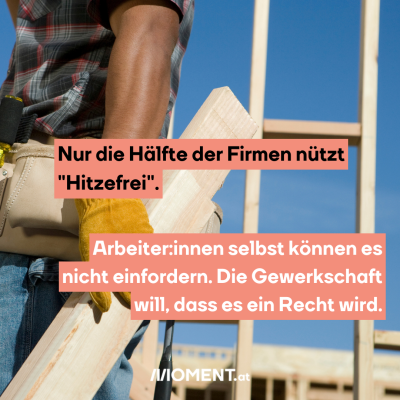 Nur die Hälfte der Firmen nützt "Hitzefrei". Arbeiter:innen selbst können es nicht einfordern. Die Gewerkschaft will, dass es ein Recht wird.