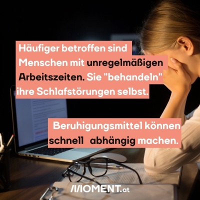 Häufiger betroffen sind Menschen mit unregelmäßigen Arbeitszeiten. Forscher:innen gehen davon aus, dass sie ihre Schlafstörungen mit Beruhigungsmitteln selbst "behandeln". Diese Mittel können schnell abhängig machen.