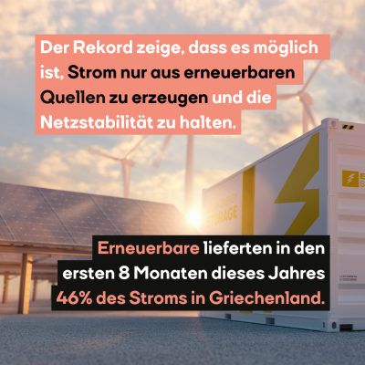 Stromspeicher mit Solaranlage und Windrädern, dazu der Text: Der Rekord zeige, dass es möglich ist, Strom nur aus erneuerbaren Quellen zu erzeugen und die Netzstabilität zu halten. Erneuerbare lieferten in den ersten 8 Monaten dieses Jahres 46% des Stroms in Griechenland.