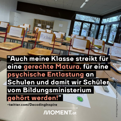     “Auch meine Klasse streikt für  eine gerechte Matura, für eine psychische Entlastung an  Schulen und damit wir Schüler  vom Bildungsministerium  gehört werden!”