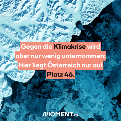 Gegen die Klimakrise wird aber nur wenig unternommen: Hier liegt Österreich nur auf Platz 46.