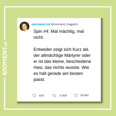 Screenshot Tweet von Natascha Strobl, dazu der Text: Spin #4: Mal mächtig, mal nicht. Entweder zeigt sich Kurz als der allmächtige Märtyrer oder er ist das kleine, bescheidene Hasi, das nichts wusste. Wie es halt gerade am besten passt.