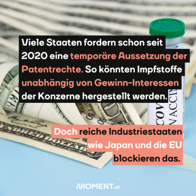 Viele Staaten fordern schon seit 2020 eine temporäre Aussetzung der Patentrechte. So könnten Impfstoffe unabhängig von Gewinn-Interessen der Konzerne hergestellt werden. Doch reiche Länder wie Japan und die EU blockieren das. Das Bild zeigt eine Covid-Impfung, eine Spritze und Geldscheine.