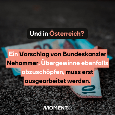 Und in Österreich? Ein Vorschlag von Bundeskanzler Nehammer, Übergewinne ebenfalls abzuschöpfen, muss erst ausgearbeitet werden.