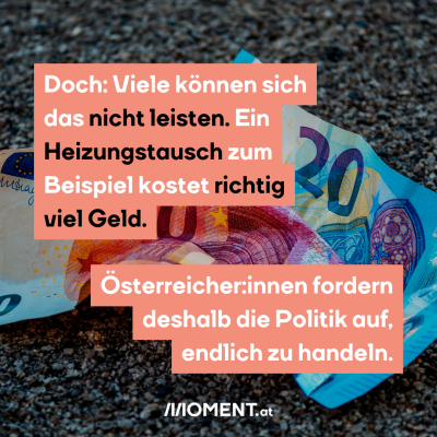 [11:46] Michi Farthofer     #1 Menschen wollen erneuerbare Energie Die Mehrheit will weg von Öl, Gas und Kohle  #2 Eine Studie zeigt: 63% der Menschen sind fossilen Energieträgern gegenüber negativ eingestellt.  #3 Die Gründe: 1. undemokratische Herkunftsländer, 2. hohe Kosten, 3. Klimaschädlichkeit.  #4 90% der Befragten wünschen sich deshalb einen Umstieg auf erneuerbare, heimische Energieträger wie Sonne, Wind oder Wasser  #5 Doch: Viele können sich das nicht leisten.  Ein Heizungstausch zum Beispiel kos