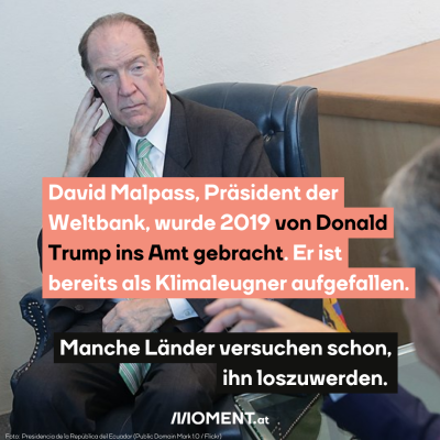 Der Präsident der Weltbank wurde von Trump ins Amt gebracht. Er ist als Klimaleugner aufgefallen