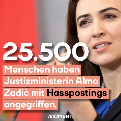 Porträt von Justizministerin Alma Zadić. Text: 25.500 Menschen haben Justizministerin Alma Zadić mit Hasspostings angegriffen.