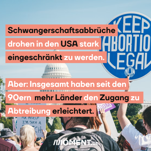 Schwangerschaftsabbrüche drohen in den USA stark eingeschränkt zu werden.  Aber: Insgesamt haben seit den 90ern mehr Ländern den Zugang zu Abtreibung erleichtert.