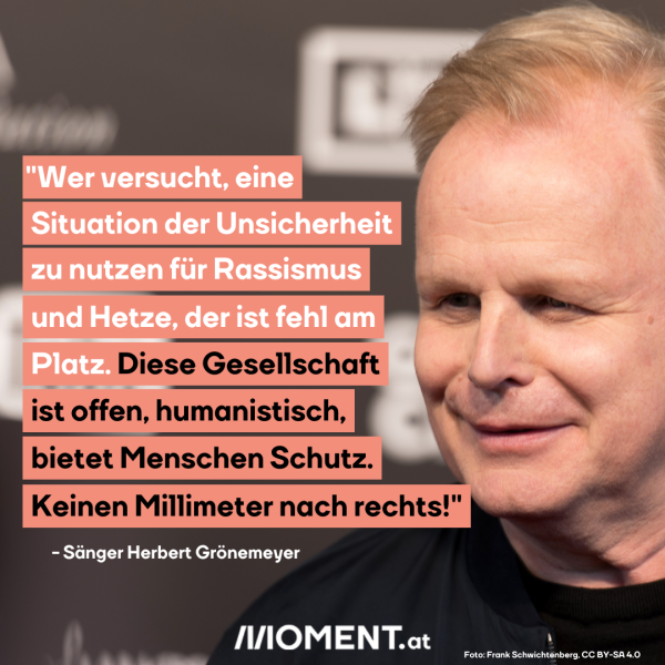 "Wer versucht, eine Situation der Unsicherheit zu nutzen für Rassismus und Hetze, der ist fehl am Platz. Diese Gesellschaft ist offen, humanistisch, bietet Menschen Schutz. Keinen Millimeter nach rechts!"