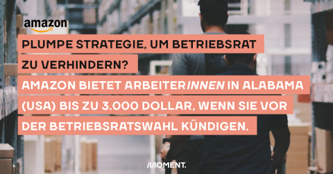 Text: Plumpe Strategie, um Betriebsrat zu verhindern? Amazon bietet ArbeiterInnen in Alabama (USA) bis zu 3.000 Dollar an, wenn sie vor der Betriebsratswahl kündigen