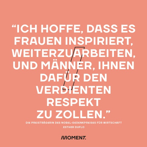 Esther Duflo: "Ich hoffe, dass es Frauen inspiriert, weiterzuarbeiten, und Männer, ihnen dafür den verdienten  Respekt zu zollen."