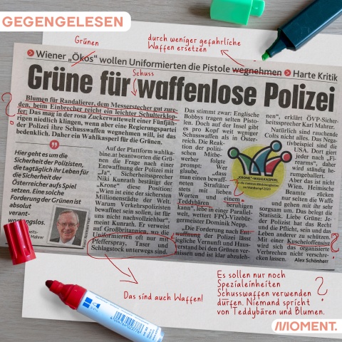 Krone-Artikel über Entwaffnung der Polizei - der reißerische Artikel wurde mit Rotstift ausgebessert. Grüne für waffenlose Polizei wird zur Grüne für schusswaffenlose Polizei. Der Satz "Blumen für Randalierer, dem Messerstecher gut zureden, beim Einbrechen reicht ein leichter Schulterklopfer" wurde mit einem Fragezeichen versehen um auf die Polemik aufmerksam zu machen.