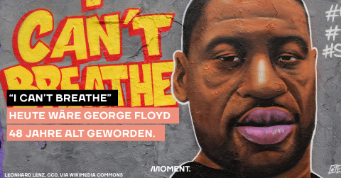 "I can't breathe" - heute wäre George Floyd 48 Jahre alt geworden.