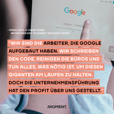 Das Suchfeld der Suchmaschine Google. Dazu ein Text, der sagt: "Wir sind die Arbeiter, die Google aufgebaut haben. Wir schreiben den Code, reinigen die Büros, testen selbstfahrende Autos und tun alles, was nötig ist, um diesen Giganten am Laufen zu halten. Wir sind zu Google gekommen, weil wir Technologien bauen wollten, die die Welt verbessern. Doch die Unternehmensführung hat den Profit über uns gestellt."