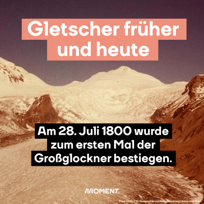 Gletscher früher und heute. Am 28. Juli 1800 wurde zum ersten Mal der Großglockner bestiegen.