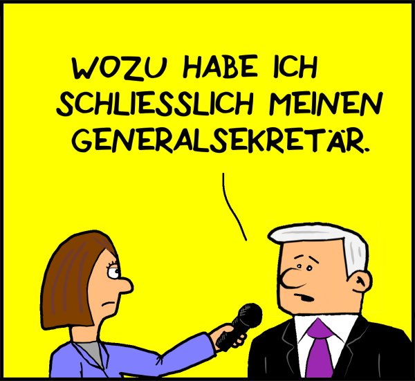 Plenk weiter: "Wozu habe ich schließlich meinen Generalsekretär."