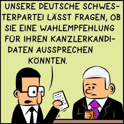 Der Assistent zeigt dem Premierminister ein Schreiben und sagt: "Unsere deutsche Schwesterpartei lässt fragen, ob Sie eine Wahlempfehlung für ihren Kanzlerkandidaten aussprechen könnten."