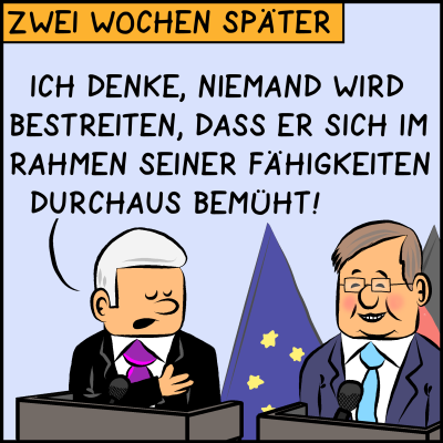 Zwei Wochen später steht der Premierminister bei einem Pressetermin neben dem Kanzlerkandidaten der deutschen Schwester und äußert sich zu ihm: "Ich denke, niemand wird bestreiten, dass er sich im Rahmen seiner Fähigkeiten durchaus bemüht!"