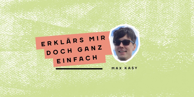 Cover zur Rubrik "Erklärs mir doch ganz einfach" mit Max Kasy zeigt ein Foto von Max Kasy auf grünem Hintergrund