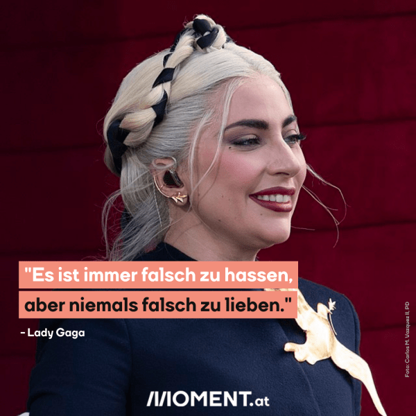 Lady Gaga: "Es ist immer falsch zu hassen, aber niemals falsch zu lieben"