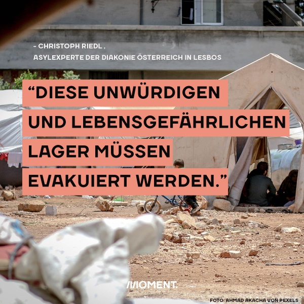 "Diese unwürdigen und lebensgefährlichen Lager müssen evakuiert werden." Christoph Riedl, Asylexperte der Diakonie Österreich in Lesbos