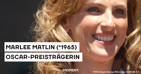 Text: Marlee Matlin (*1965), Oscarpreisträgerin