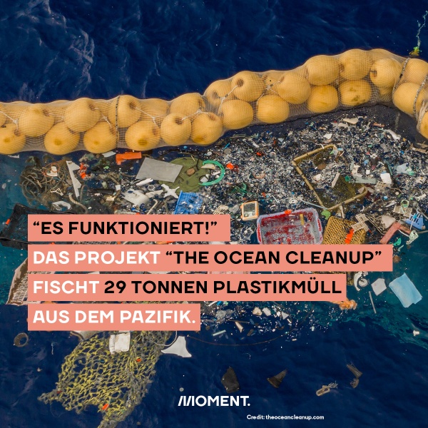 Plastikmüll wird aus dem Meer gefischt. Davor: Es funktioniert. Das Projekt The Ocean Cleanup fischt 29 Tonnen Plastikmüll aus dem Pazifik.