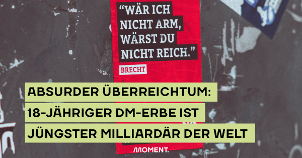 Ein Plakat mit dem Zitat von Brecht: "Wär ich nicht arm, wärst du nicht reich."