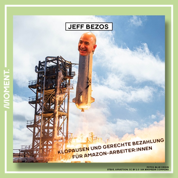 Zu sehen ist der Kopf von Jeff Bezos an der Spitze der Rakete. Unten am Boden steht: "Klopausen und gerechte Bezahlung für Amazon-Arbeiter:innen".