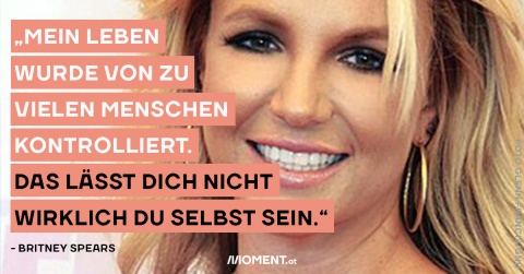 Britney Spears: Mein Leben wurde von zu vielen Menschen kontrolliert. Das lässt dich nicht wirklich du selbst sein.