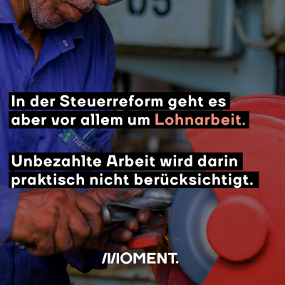 Ein Mann vor einer Schleifmaschine. Davor: In der Steuerreform geht es aber vor allem um Lohnarbeit. Unbezahlte Arbeit wird darin nicht berücksichtigt.