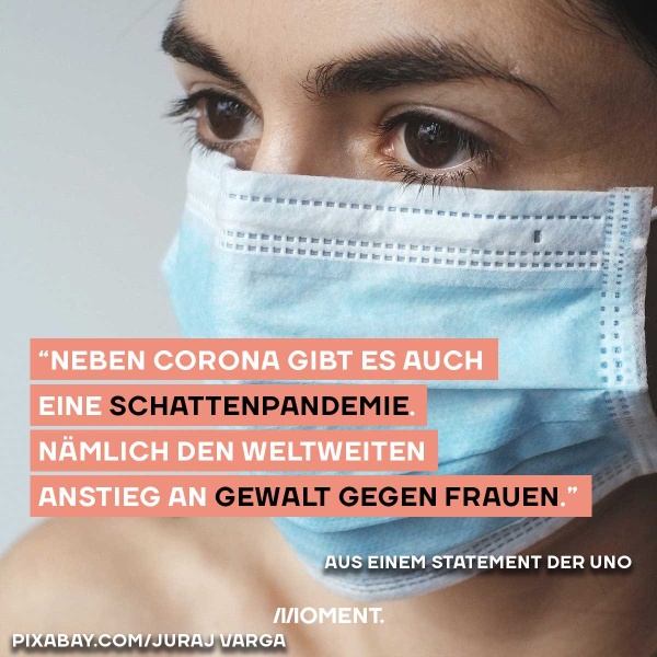 Shareable zeigt eine Frau mit Mund-Nasen-Schutz. Text: Neben Corona gibt es auch eine Schattenpandemie. Nämlich den Weltweiten Anstieg an Gewalt gegen Frauen.