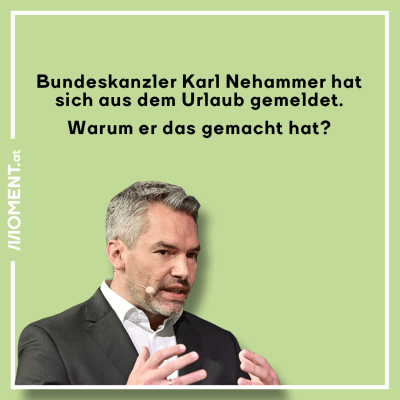 Bundeskanzler Karl Nehammer hat sich aus dem Urlaub gemeldet. Worum es ging?