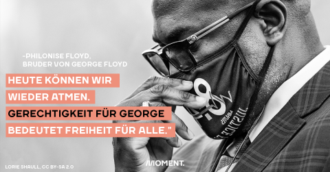 Zitat von Philonise Floyd: "Heute können wir wieder atmen. Gerechtigkeit für George bedeuetet Freiheit für Alle."