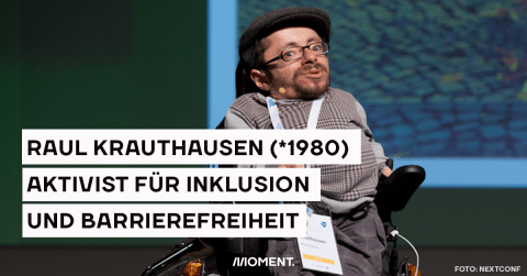 Raul Krauthausen (*1980) Aktivist für Inklusion und Barrierefreiheit