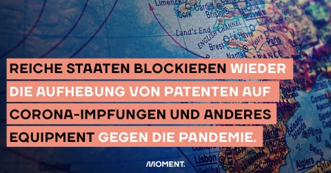 Reiche Staaten blockieren wieder die Aufhebung der Patente auf den Corona-Impfstoff. 