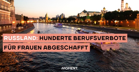 Ein Schiff fährt über einen Fluss. Im Hintergrund Umrisse der Stadt Moskau. Der Text sagt: Besser geht doch: Hunderte Berufsverbote für Frauen fallen. 