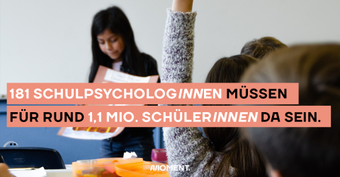 181 SchulpsychologInnen müssen für rund 1,1 Millionen SchülerInnen da sein.