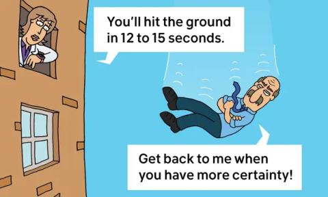 Cranky Uncle Comic zu fake news and climate crisis denial. Der grantige Onkel ist von einem Hausdach fallend dargestellt. Eine Frau im Laborkittel sagt zu ihm: "You'll hit the ground in 12 to 15 seconds." Der grantige Onkel entgegnet mit verschränkten Armen: "Get back to me when you have more certainty!"