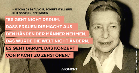 "Es geht nicht darum, dass Frauen einfach die Macht aus den Händen der Männer nehmen. Das würde die Welt nicht ändern. Es geht darum, das Konzept von Macht zu zerstören."