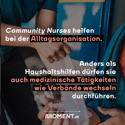 Community Nurses helfen bei der Alltagsorganisation. Anders als Haushaltshilfen dürfen sie auch medizinische Tätigkeiten, wie Verbände wechseln, durchführen.