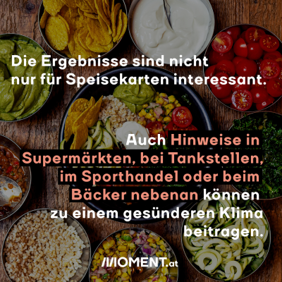 Die Ergebnisse sind nicht nur für Speisekarten interessant. Auch Hinweise in Supermärkten, bei Tankstellen, im Sporthandel oder beim Bäcker nebenan können zu einem gesünderen Klima beitragen.